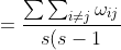 = \frac{\sum \sum_{i \neq j} \omega_{ij}}{s(s-1)}